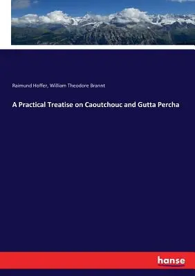 Tratado práctico sobre el caucho y la gutapercha - A Practical Treatise on Caoutchouc and Gutta Percha