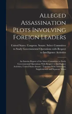 Presuntos complots de asesinato de líderes extranjeros: An Interim Report of the Select Committee to Study Governmental Operations With Respect to Inte - Alleged Assassination Plots Involving Foreign Leaders: An Interim Report of the Select Committee to Study Governmental Operations With Respect to Inte