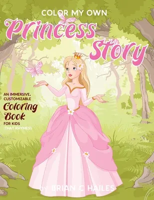 Colorea mi propio cuento de princesas: Un libro para colorear inmersivo y personalizable para niños (¡Que rima!) - Color My Own Princess Story: An Immersive, Customizable Coloring Book for Kids (That Rhymes!)