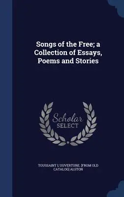 Canciones de los libres; una colección de ensayos, poemas y relatos - Songs of the Free; a Collection of Essays, Poems and Stories