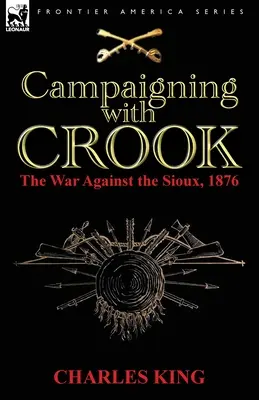 En campaña con Crook: la guerra contra los sioux, 1876 - Campaigning With Crook: the War Against the Sioux, 1876