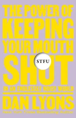 Stfu: El poder de mantener la boca cerrada en un mundo infinitamente ruidoso - Stfu: The Power of Keeping Your Mouth Shut in an Endlessly Noisy World