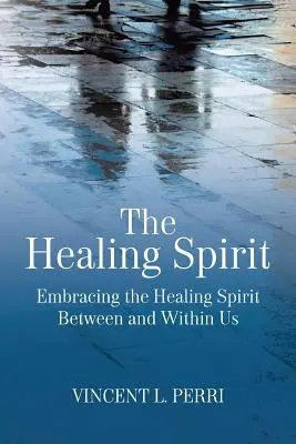 El Espíritu Curativo: Abrazar el espíritu curativo entre nosotros y dentro de nosotros - The Healing Spirit: Embracing the Healing Spirit Between and Within Us