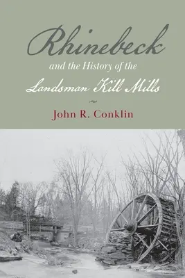 Rhinebeck y la historia de Landsman Kill Mills - Rhinebeck and the History of the Landsman Kill Mills