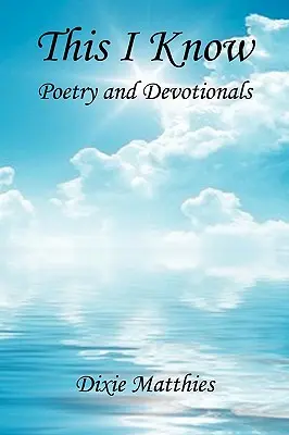 Esto sé - Poesía y devocionales - This I Know - Poetry and Devotionals