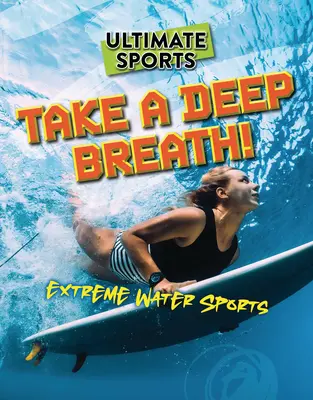 Respire hondo Deportes acuáticos extremos - Take a Deep Breath!: Extreme Water Sports