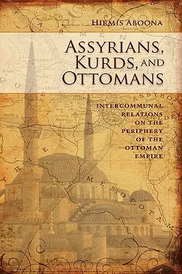 Asirios, kurdos y otomanos: Relaciones intercomunitarias en la periferia - Assyrians, Kurds, and Ottomans: Intercommunal Relations on the Periphery