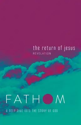 Estudios Bíblicos Fathom: El Regreso de Jesús Diario del Estudiante (Apocalipsis): Una inmersión profunda en la historia de Dios - Fathom Bible Studies: The Return of Jesus Student Journal (Revelation): A Deep Dive Into the Story of God