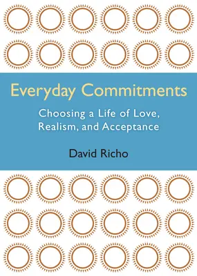 Compromisos cotidianos: Elegir una vida de amor, realismo y aceptación - Everyday Commitments: Choosing a Life of Love, Realism, and Acceptance