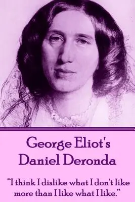 Daniel Deronda, de George Eliot: «Creo que me disgusta más lo que no me gusta que lo que me gusta»». - George Eliot's Daniel Deronda: I think I dislike what I don't like more than I like what I like.