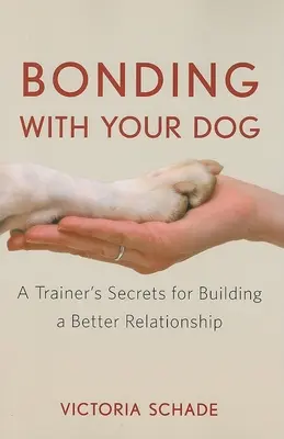 Lazos afectivos con su perro: Los secretos de un adiestrador para construir una relación mejor - Bonding with Your Dog: A Trainer's Secrets for Building a Better Relationship