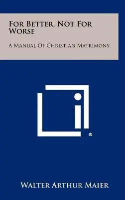 Para mejor, no para peor: Manual de matrimonio cristiano - For Better, Not for Worse: A Manual of Christian Matrimony