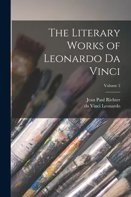 Las obras literarias de Leonardo da Vinci; Volumen 2 - The Literary Works of Leonardo da Vinci; Volume 2