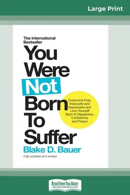 No naciste para sufrir: Cómo Superar el Miedo, la Inseguridad y la Depresión y Volver a Amarte a Ti Mismo para Recuperar la Felicidad, la Confianza y la Paz (16pt Grande) - You Were Not Born to Suffer: How to Overcome Fear, Insecurity and Depression and Love Yourself Back to Happiness, Confidence and Peace (16pt Large