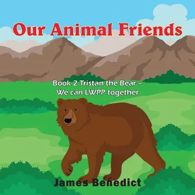 Nuestros Amigos los Animales: Libro 2 Tristán el Oso - Podemos LWPP juntos - Our Animal Friends: Book 2 Tristan the Bear - We can LWPP together