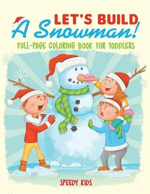 Construyamos un muñeco de nieve Libro para colorear de página completa para niños pequeños - Let's Build A Snowman! Full-Page Coloring Book for Toddlers