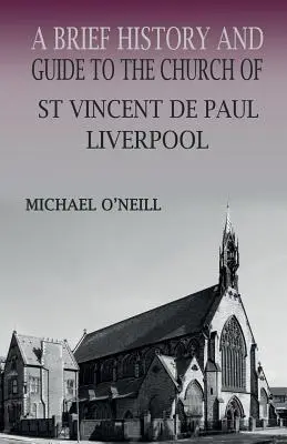 Breve historia y guía de la iglesia de San Vicente de Paúl, Liverpool - A Brief History and Guide to the Church of St Vincent de Paul, Liverpool