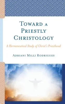 Hacia una cristología sacerdotal: Un estudio hermenéutico del sacerdocio de Cristo - Toward a Priestly Christology: A Hermeneutical Study of Christ's Priesthood