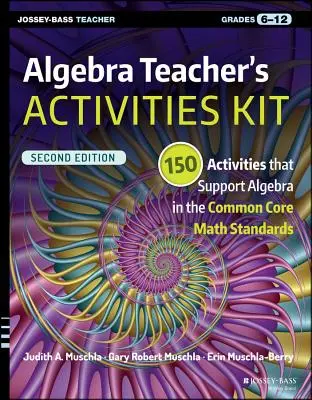 Algebra Teacher's Activities Kit: 150 actividades que apoyan el álgebra en los Estándares Básicos Comunes de Matemáticas, Grados 6-12 - Algebra Teacher's Activities Kit: 150 Activities That Support Algebra in the Common Core Math Standards, Grades 6-12