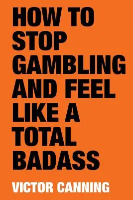 Cómo dejar de jugar y sentirte un auténtico malote - How to Stop Gambling and Feel Like a Total Badass