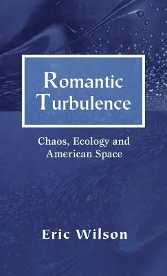 Turbulencia romántica: Caos, ecología y espacio americano - Romantic Turbulence: Chaos, Ecology, and American Space