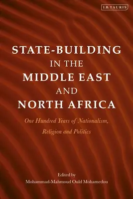 La construcción del Estado en Oriente Medio y el Norte de África: Cien años de nacionalismo, religión y política - State-Building in the Middle East and North Africa: One Hundred Years of Nationalism, Religion and Politics