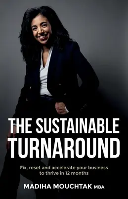 El giro sostenible: Arregle, restablezca y acelere su empresa para que prospere en 12 meses - The Sustainable Turnaround: Fix, Reset and Accelerate Your Business to Thrive in 12 Months
