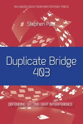 Puente Duplicado 403: Defendiendo la Interferencia del Segundo Asiento - Duplicate Bridge 403: Defending Second-seat Interference