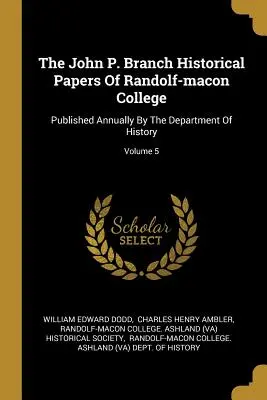 The John P. Branch Historical Papers Of Randolf-macon College: Publicado anualmente por el Departamento de Historia; Volumen 5 - The John P. Branch Historical Papers Of Randolf-macon College: Published Annually By The Department Of History; Volume 5