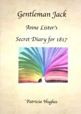 Gentleman Jack: el diario secreto de Anne Lister de 1817 - Gentleman Jack: Anne Lister's Secret Diary for 1817