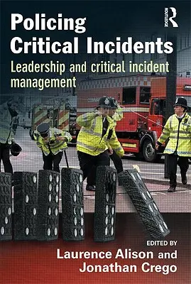 Incidentes Críticos Policiales: Liderazgo y gestión de incidentes críticos - Policing Critical Incidents: Leadership and Critical Incident Management