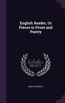 El Lector Inglés, O Piezas en Prosa y Poesía - English Reader, Or Pieces in Prose and Poetry