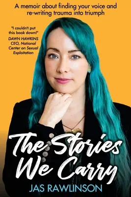 Las historias que llevamos: Un libro de memorias sobre cómo encontrar tu voz y reescribir el trauma para convertirlo en triunfo - The Stories We Carry: A memoir about finding your voice and re-writing trauma into triumph