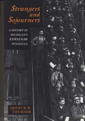 Strangers and Sojourners: Historia de la península de Keweenaw en Michigan - Strangers and Sojourners: A History of Michigan's Keweenaw Peninsula