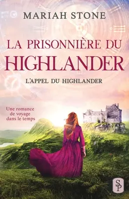 La Prisonnire du highlander: Un romance histórico de viaje en el tiempo de las cosechas - La Prisonnire du highlander: Une romance historique de voyage dans le temps en cosse