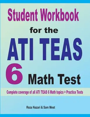 Student Workbook for the ATI TEAS 6 Math Test: Cobertura completa de todos los temas de Matemáticas del ATI TEAS 6 + Pruebas de Práctica - Student Workbook for the ATI TEAS 6 Math Test: Complete coverage of all ATI TEAS 6 Math topics + Practice Tests