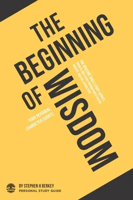 El Principio de la Sabiduría: Tu carácter personal cuenta - Guía de Estudio Personal - The Beginning of Wisdom: Your personal character counts - Personal Study Guide