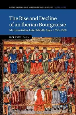 Auge y decadencia de una burguesía ibérica: Manresa en la Baja Edad Media, 1250-1500 - The Rise and Decline of an Iberian Bourgeoisie: Manresa in the Later Middle Ages, 1250-1500