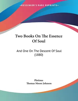 Dos libros sobre la esencia del alma: y uno sobre el descenso del alma (1880) - Two Books On The Essence Of Soul: And One On The Descent Of Soul (1880)