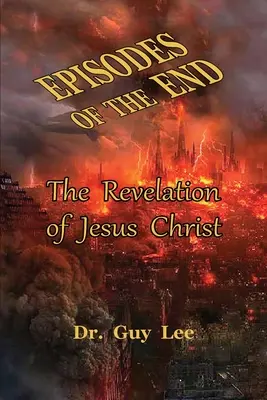 Episodios del Fin: La revelación de Jesucristo - Episodes of the End: The Revelation of Jesus Christ