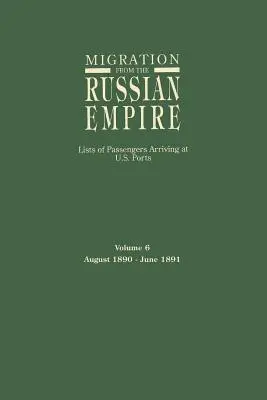 Migración desde el Imperio Ruso: Listas de pasajeros llegados a puertos estadounidenses. Volumen 6: Agosto 1890-Junio 1891 - Migration from the Russian Empire: Lists of Passengers Arriving at U.S. Ports. Volume 6: August 1890-June 1891