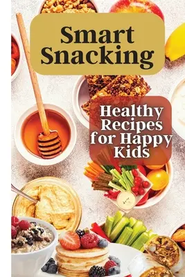 Aperitivos inteligentes: Este libro está lleno de deliciosas y nutritivas recetas de tentempiés que son perfectas para los niños a los que les encanta picar durante todo el día. - Smart Snacking: This book is filled with delicious and nutritious snack recipes that are perfect for kids who love to snack throughout