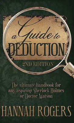 Guía de la deducción - El manual definitivo para cualquier aspirante a Sherlock Holmes o Doctor Watson - A Guide to Deduction - The ultimate handbook for any aspiring Sherlock Holmes or Doctor Watson