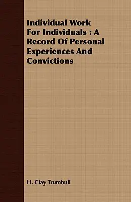 Obra individual para individuos: Un registro de experiencias y convicciones personales - Individual Work for Individuals: A Record of Personal Experiences and Convictions