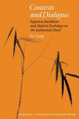 Contextos y diálogo: El budismo Yogacara y la psicología moderna sobre la mente subliminal - Contexts and Dialogue: Yogacara Buddhism and Modern Psychology on the Subliminal Mind