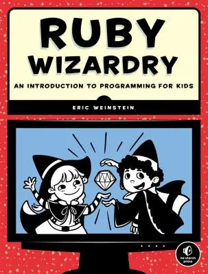 Ruby Wizardry: Introducción a la programación para niños - Ruby Wizardry: An Introduction to Programming for Kids