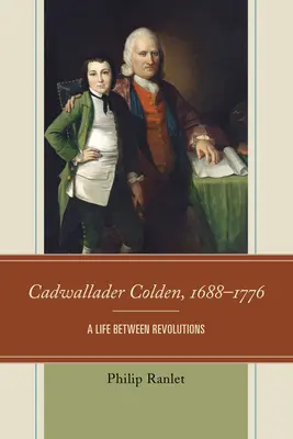 Cadwallader Colden, 1688-1776: Una vida entre revoluciones - Cadwallader Colden, 1688-1776: A Life Between Revolutions
