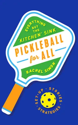 Pickleball para todos: Todo menos el fregadero de la cocina - Pickleball for All: Everything But the Kitchen Sink