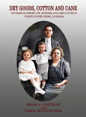 Dry Goods, Cotton and Cane: 250 Years of Jewish Life, Business and Agriculture in Pointe Coupe Parish, Louisiana (Productos secos, algodón y caña: 250 años de vida, negocios y agricultura judíos en Pointe Coupe Parish, Luisiana) - Dry Goods, Cotton and Cane: 250 Years of Jewish Life, Business and Agriculture in Pointe Coupe Parish, Louisiana