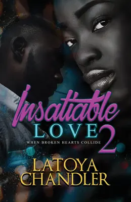 Amor insaciable 2: Cuando chocan los corazones rotos - Insatiable Love 2: When Broken Hearts Collide